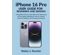 Iphone 16 Pro User Guide For Beginners And Seniors: A Simplified Step-by-Step Manual for Mastering iOS 19, Apple Intelligence, Face ID, Camera ... to Master iPhone, iPad, Watch, and Mac)