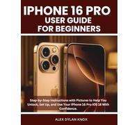 Iphone 16 Pro User Guide For Beginners: Step-by-Step Instructions with Pictures to Help You Unlock, Set Up, and Use Your iPhone 16 Pro iOS 18 With Confidence. (iPhone series)
