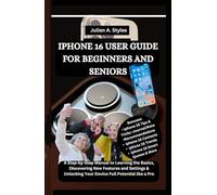 IPHONE 16 USER GUIDE FOR BEGINNERS AND SENIORS: A Step-by-Step Manual to Learning the Basics, Discovering New Features and Settings & Unlocking your ... Innovation and Information Guides)