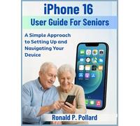 iPhone 16 User Guide For Seniors: A Simple Approach to Setting Up and Navigating Your Device (Pollard’s Know-How Guides)
