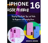 iPHONE 16 USER MANUAL: Step-by-Step Guide, Tips, and Tricks for Beginners and Everyday Users