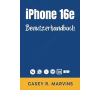 iPhone 16e Benutzerhandbuch: Beherrschen Sie Ihr neues iPhone mit Schritt-für-Schritt-Anleitungen, versteckten Funktionen und zeitsparenden Tipps