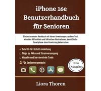 iPhone 16E Benutzerhandbuch für Senioren: Ein umfassendes Handbuch mit klaren Anweisungen, großem Text, visuellen Hilfsmitteln und hilfreichen ... Ihr Smartphone ohne Verwirrung beherrschen