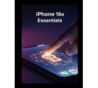 iPhone 16e Essentials: Master the Camera, AI Tools, and Advanced Security in Minutes