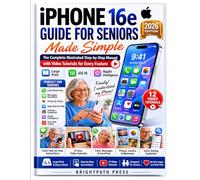 iPhone 16e Guide for Seniors Made Simple: The Complete 3 in 1 Illustrated Step-by-Step Manual with Video Tutorials to Master Calls, Messages, Photos, Apps, Settings, Apple Intelligence, and More