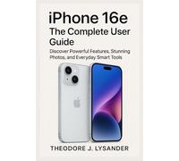IPHONE 16E: THE COMPLETE USER GUIDE: Discover Powerful Features, Stunning Photos, and Everyday Smart Tools