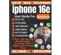 IPHONE 16E USER GUIDE FOR SENIORS: A Clear, Step-by-Step Handbook for Everyday Tasks, Safety, and Peace of Mind (The Tech Made Simple Series)