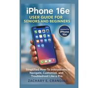 iPhone 16e User Guide for Seniors and Beginners: Simplified How-To Instructions to Navigate, Customize, and Troubleshoot Like a Pro. (Simplified ... Phones and Gadgets for Seniors and Beginners)