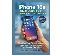 iPhone 16e User Guide for Seniors and Beginners: Simplified How-To Instructions to Navigate, Customize, and Troubleshoot Like a Pro. (Simplified ... Phones and Gadgets for Seniors and Beginners)