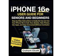 iPhone 16e User Guide for Seniors and Beginners: Step-by-Step Instructions to Easily Set Up and Use Your iPhone 16e to Call, Text, Browse, Take Photos, Use Apps, and Stay Connected Without Confusion
