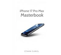 iPhone 17 & 17 Pro Max: Quick Start + Essentials (2025): Setup, Camera Secrets, Battery & Troubleshooting for New Owners