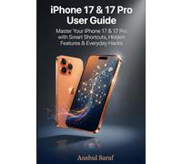 iPhone 17 & 17 Pro User Guide : The Complete Manual: Unlock Hidden Features, Master Essential Settings & Discover Pro Tips & Tricks to Make the Most ... Daily Tips, Battery Saving & Hidden Shortcuts