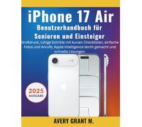 iPhone 17 Air Benutzerhandbuch Für Einsteiger & Senioren: Großdruck, ruhige Schritte mit kurzen Checklisten, einfache Fotos und Anrufe, Apple ... (IPHONE 17, 17 AIR, PRO, PRO MAX SERIES)