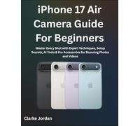 iPhone 17 Air Camera Guide For Beginners: Master Every Shot with Expert Techniques, Setup Secrets, AI Tools & Pro Accessories for Stunning Photos and Videos