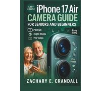 iPhone 17 Air Camera Guide for Seniors and Beginners: Easy Step-by-Step Manual with Tricks and Training for Portraits, Night Shots, and Pro Video. ... Phones and Gadgets for Seniors and Beginners)