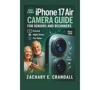 iPhone 17 Air Camera Guide for Seniors and Beginners: Easy Step-by-Step Manual with Tricks and Training for Portraits, Night Shots, and Pro Video. ... Phones and Gadgets for Seniors and Beginners)