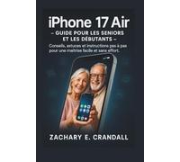 iPhone 17 Air - Guide pour les seniors et les débutants: Conseils, astuces et instructions pas à pas pour une maîtrise facile et sans effort. ... Phones and Gadgets for Seniors and Beginners)