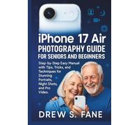 iPhone 17 Air Photography Guide for Seniors and Beginners: Step-by-Step Easy Manual with Tips, Tricks, and Techniques for Stunning Portraits, Night Shots, and Pro Video.