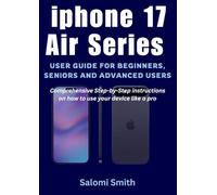 iphone 17 Air Series User Guide for Beginners, Seniors and Advanced users: Comprehensive Step-by-Step instructions on how to use your device like a pro