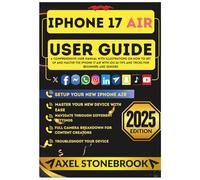 IPHONE 17 AIR USER GUIDE: A Comprehensive User Manual with illustrations on How to Set Up and Master the iPhone 17 Air with iOS 26 Tips and Tricks for Beginners and Seniors