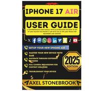 IPHONE 17 AIR USER GUIDE: A Comprehensive User Manual with illustrations on How to Set Up and Master the iPhone 17 Air with iOS 26 Tips and Tricks for Beginners and Seniors