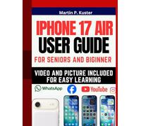IPhone 17 Air User Guide: A Senior Friendly Manual with Pictures and To-Tech Jargon Instructions to Master Your new Phone [iOS 26]