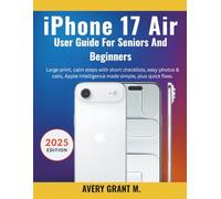iPhone 17 Air User Guide For Beginners and Seniors: arge print, calm steps with short checklists, easy photos & calls, Apple Intelligence made simple, ... (IPHONE 17, 17 AIR, PRO, PRO MAX SERIES)