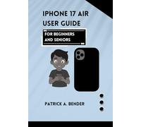 Iphone 17 air User Guide For Beginners and Seniors: Your Essential Companion to Mastering Technology with Confidence and Ease