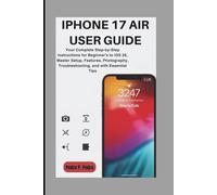 IPHONE 17 AIR USER GUIDE: Your Complete Step-by-Step Instructions for Beginner's to iOS 26, Master Setup, Features, Photography, Troubleshooting, and with Essential Tips