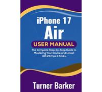 iPhone 17 Air User Manual: The Complete Step-by-Step Guide to Mastering Your Device and Latest iOS 26 Tips & Tricks