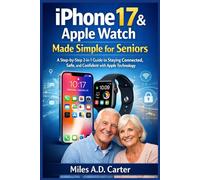 iPHONE 17 & APPLE WATCH MADE SIMPLE FOR SENIORS: A STEP-BY-STEP-2-IN-1 GUIDE TO STAYING CONNECTED, SAFE, AND CONFIDENT WITH APPLE TECHNOLOGY