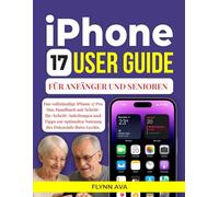 IPHONE 17 BENUTZERHANDBUCH FÜR ANFÄNGER UND SENIOREN: Das vollständige iPhone 17 Pro Max Handbuch mit Schritt-für-Schritt-Anleitungen und Tipps zur optimalen Nutzung des Potenzials Ihres Geräts.