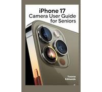 IPhone 17 Camera User Guide for Seniors: A Step-by-Step Guide to Focusing, Editing, Sharing, and Printing Photos with Confidence