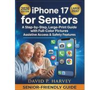 IPHONE 17 FOR SENIORS: A Step-by-Step, Large-Print Guide with Full-Color Pictures, Assistive Access & Safety Features