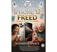 iPhone 17 Freed: The Ultimate 2025-2026 Power User Bible: 100+ Wow-Fact Tips That Will Blow Your Mind, The full iPhone 17 Step-by-Step Guide for ... Master iOS 26 with Lifetime Updates Included