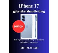 iPhone 17 gebruikershandleiding: Een beginnershandleiding voor nieuwe gebruikers en senioren