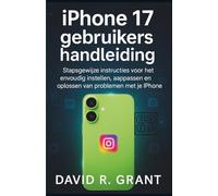 iPhone 17 Gebruikershandleiding: Stapsgewijze instructies voor het eenvoudig instellen, aanpassen en oplossen van problemen met je iPhone
