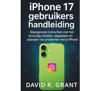 iPhone 17 Gebruikershandleiding: Stapsgewijze instructies voor het eenvoudig instellen, aanpassen en oplossen van problemen met je iPhone