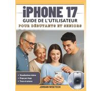 iPhone 17 GUIDE DE L'UTILISATEUR POUR DÉBUTANTS ET SENIORS: Le manuel complet étape par pour déverrouiller iOS 26, maîtriser les paramètres ... cachées et simplifier tâches quotidiennes
