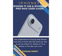 iPhone 17, iPhone 17 Air & iPhone 17 Pro Max User Guide: The Comprehensive Step-by-Step Manual with Tips & Tricks that will teach you how to use the iPhone 17, 17 Air & 17 Pro Max Like a Pro.