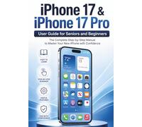iPhone 17 & iPhone 17 Pro User Guide for Seniors and Beginners: The Complete Step-by-Step Manual to Master Your New iPhone with Confidence