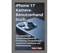 iPhone 17 Kamera-Benutzerhandbuch: Das vollständige Benutzerhandbuch für Einrichtung, Fotografietipps, erweiterte Funktionen und Fehlerbehebung