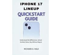 IPHONE 17 LINEUP QUICKSTART GUIDE: Understand the Differences. Unlock the Best Value. Buy Without Regret