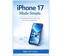 iPHONE 17 MADE SIMPLE: THE ULTIMATE STEP-BY-STEP GUIDE FOR SENIORS AND BEGINNERS