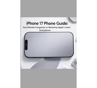 iPhone 17 Phone Guide: Your Ultimate Companion to Mastering Apple’s Latest Smartphone