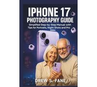 iPhone 17 Photography Guide for Seniors and Beginners: Simplified Step-by-Step Manual with Tips for Portraits, Night Shots and Pro Video.