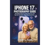 iPhone 17 Photography Guide for Seniors and Beginners: Simplified Step-by-Step Manual with Tips for Portraits, Night Shots and Pro Video.