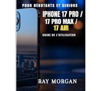 iPhone 17 PRO/ 17 PRO MAX/ 17 AIR GUIDE D'UTILISATION POUR DÉBUTANTS ET SENIORS