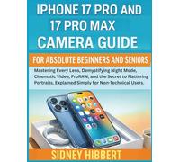 IPhone 17 Pro and 17 Pro Max Camera Guide for Absolute Beginners and Seniors: Mastering Every Lens, Demystifying Night Mode, Cinematic Video, ProRAW, ... Portraits (IPhone 17 User Guide Series)