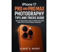iPhone 17 Pro and Pro Max photography tips and tricks guide: Master Professional-Quality Photos and Videos Using Apple’s Latest Camera Technology